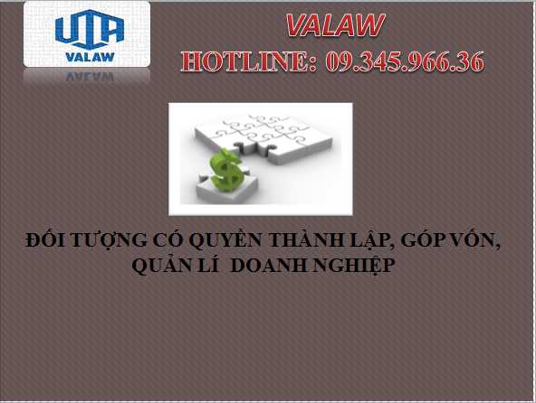 ĐỐI TƯỢNG CÓ QUYỀN THÀNH LẬP, GÓP VỐN, QUẢN LÍ  DOANH NGHIỆP